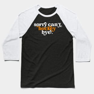 Sorry can't hockey bye Baseball T-Shirt